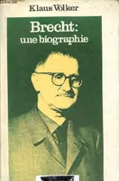Bertolt Brecht : une biographie., une biographie