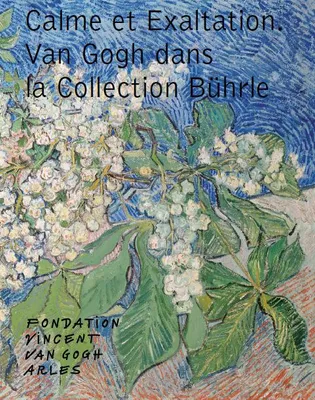 Calme et exaltation, Van gogh dans la collection bührle