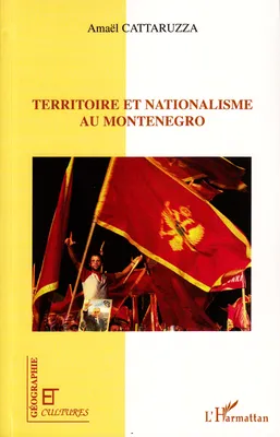 Territoire et nationalisme au Monténégro, les voies de l'indépendance