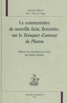Le commentaire de Marsille Ficin, florentin : sur "Le banquet" d'amour de Platon
