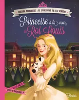 Mission princesses, le livre dont tu es l'héroïne, Princesse à la cour du Roi Louis