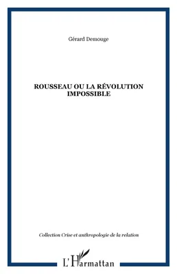 Rousseau ou La révolution impossible