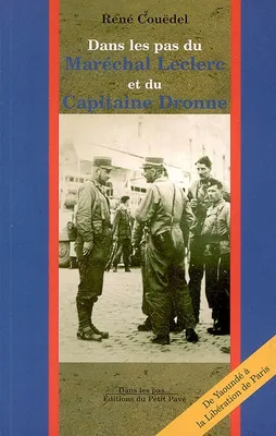 Dans les pas du Maréchal Leclerc eu du Capitaine Dronne, de Yaoundé à la Libération de Paris