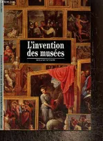 L'invention des musées (Collection "Découvertes Gallimard", n°187)