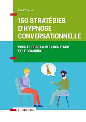150 stratégies d'hypnose conversationnelle, Pour le soin, la relation d'aide et le coaching