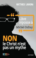 Libre réponse à Michel Onfray, NON le Christ n'est pas un mythe