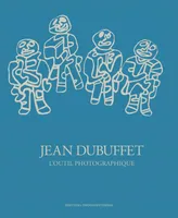 Jean Dubuffet / l'outil photographique