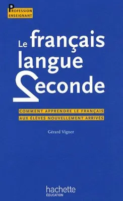 Le français Langue seconde, comment apprendre le français aux élèves nouvellement arrivés