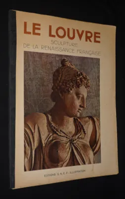 Le Louvre : Sculpture de la Renaissance française