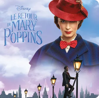 LE RETOUR DE MARY POPPINS - Monde Enchanté - L'histoire du film - Disney, .