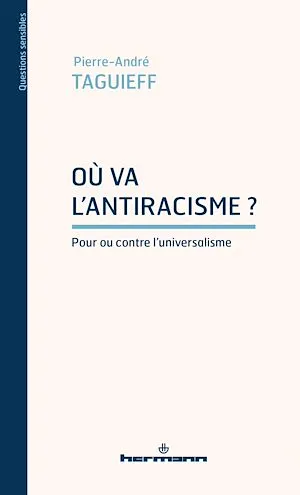 Où va l'antiracisme ?, Pour ou contre l'universalisme Pierre-André Taguieff