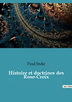 Histoire et doctrines des Rose-Croix
