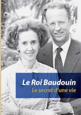 Livret - Le Roi Baudouin, Le secret d'une vie