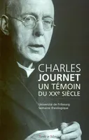 Charles journet - un temoin du 20 eme siecle, actes de la Semaine théologique de l'Université de Fribourg, Faculté de théologie, Fribourg, 8-12 avril 2002