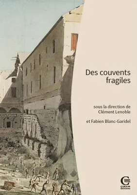 Des couvents fragiles, Pour une archéologie des établissements mendiants (France méridionale, Corse, Ligurie, Piémont)
