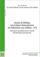 Jeunes et médias, Les cahiers francophones de l'éducation aux médias - n° 4, L'éducation aux médias dans le monde. État des lieux et perspectives