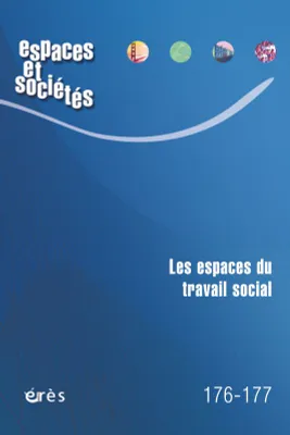 Espaces et sociétés 176-177 - Les espaces du travail social
