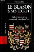 Le blason & ses secrets - retrouver ou créer ses armoiries aujourd'hui - Collection la place royale., retrouver ou créer ses armoiries aujourd'hui