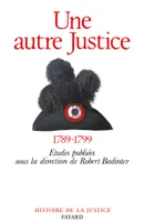 Une autre Justice, Contributions à l'histoire de la justice sous la Révolution française (1789-1799)