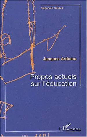 Livres Scolaire-Parascolaire Pédagogie et science de l'éduction Propos actuels sur l'éducation, contribution à l'éducation des adultes Jacques Ardoino