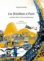 Les Brésiliens à Paris, Au fil des siècles & des arrondissements