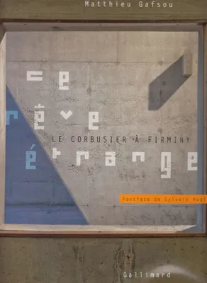 Ce rêve étrange, Le Corbusier à Firminy, Le Corbusier à Firminy