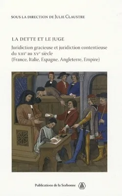 La dette et le juge, Juridiction contentieuse du XIIIe au XVe siècle (France, Italie, Espagne, Angleterre, Empire)
