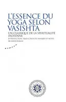 L'essence du yoga selon Vasistha - Un classique de la spiritualité indienne