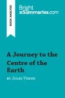 A Journey to the Centre of the Earth by Jules Verne (Book Analysis), Detailed Summary, Analysis and Reading Guide