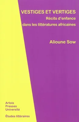 Vestiges et vertiges, récits d'enfance dans les littératures africaines