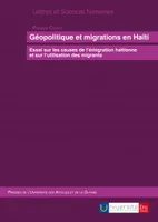Géopolitique et migrations en Haïti, Essai sur les causes de l'émigration haïtienne et sur l'utilisation des migrants