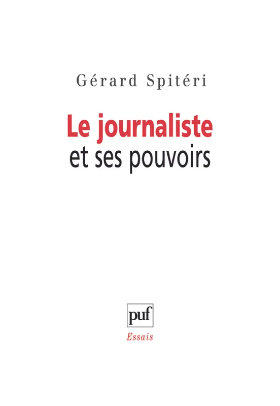 Livres Sciences Humaines et Sociales Sciences politiques Le journaliste et ses pouvoirs Gérard Spitéri