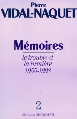 Mémoires / Pierre Vidal-Naquet., 2, Le trouble et la lumière, Mémoires, tome 2, Le Trouble et la Lumière (1955-1998)