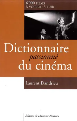 Dictionnaire passionné du cinéma, 6000 films à voir ou à fuir