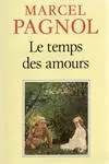Souvenirs d'enfance / Marcel Pagnol,...., 4, Le temps des amours