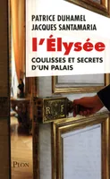 L’Élysée, Coulisses et secrets d'un palais