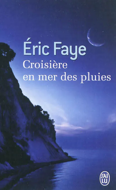 Croisière en mer des pluies Eric Faye