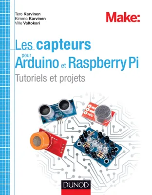 Les capteurs pour Arduino et Raspberry Pi - Tutoriels et projets, Tutoriels et projets