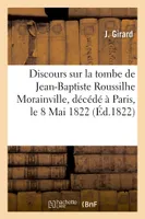 Discours prononcé sur la tombe de Jean-Baptiste Roussilhe Morainville, décédé à Paris, le 8 Mai 1822