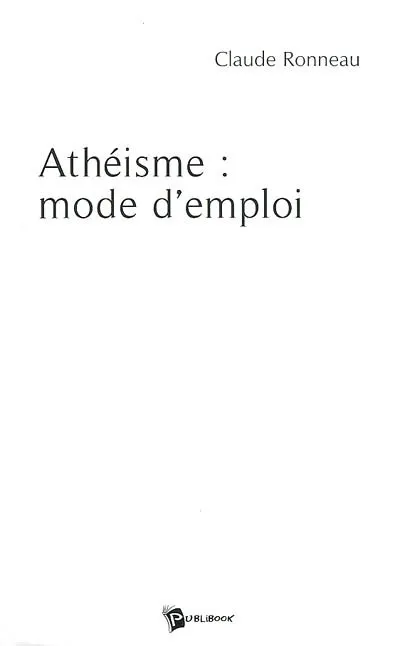 Athéisme : mode d’emploi Claude Ronneau