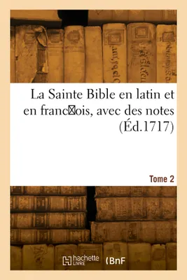 La Sainte Bible en latin et en franc ois. Tome 2