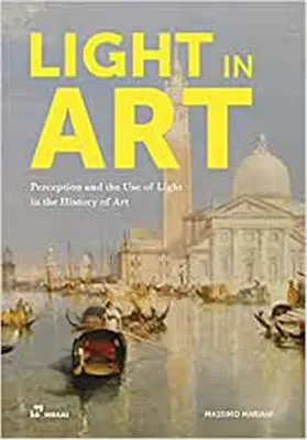 Light in Art. Perception and the Use of Light in the History of Art /anglais