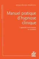 Manuel pratique d'hypnose clinique, L'APPROCHE ERICKSONIENNE EN QUESTIONS