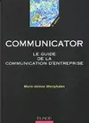 Communicator : Le guide de la communication d'entreprise Westphalen, Marie-Hélène, le guide de la communication d'entreprise