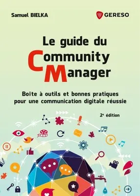 Le guide du community manager, Boîte à outils et bonnes pratiques pour une communication digitale réussie