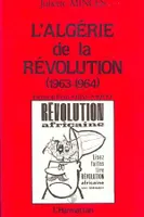 L'Algérie de la Révolution, 1963-1964