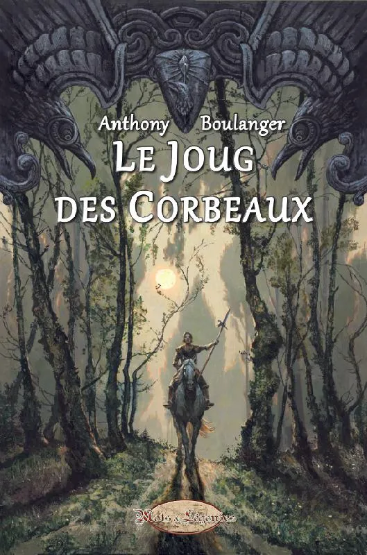 Livres Littératures de l'imaginaire Fantasy Le joug des corbeaux Anthony Boulanger