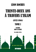Trente-deux ans à travers l'Islam 1832-1864 (tome 1), Algérie ; Abd-El-Kader