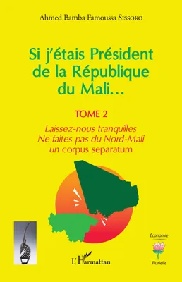 Si j'étais Président de la République du Mali..., Laissez-nous tranquilles. Ne faites pas du Nord-Mali un <i>corpus separatum</i>