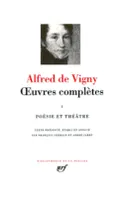 Œuvres complètes  / Alfred de Vigny, 1, Poésie, théâtre, Œuvres complètes (Tome 1-Poésie et théâtre), Poésie et théâtre